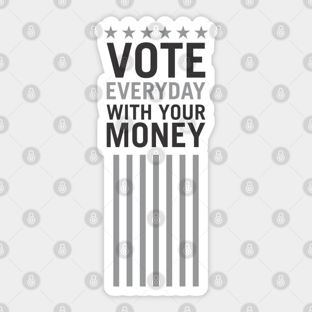 Vote Everyday With Your Money - Political Campaign Sticker by Vector-Artist